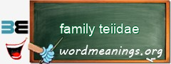 WordMeaning blackboard for family teiidae